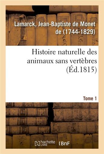 Couverture du livre « Histoire naturelle des animaux sans vertebres. tome 1 » de Monet De Lamarck J-B aux éditions Hachette Bnf