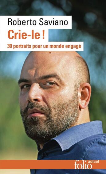 Couverture du livre « Crie-le ! : 30 portraits pour un monde engagé » de Roberto Saviano et Alessandro Baronciani aux éditions Folio