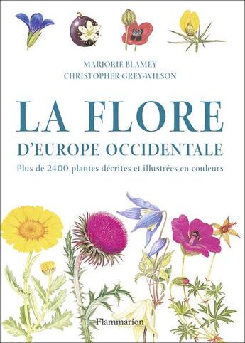 Couverture du livre « La flore d'europe occidentale - plus de 2400 plantes decrites et illustrees en couleurs » de Grey-Wilson/Blamey aux éditions Flammarion