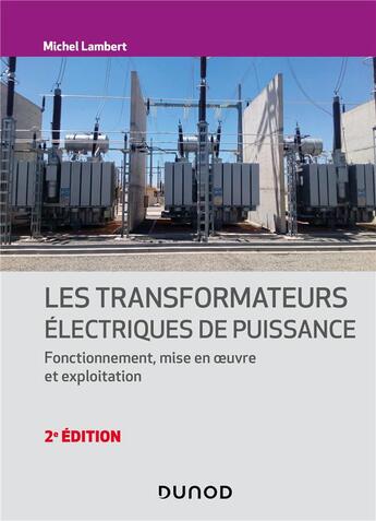 Couverture du livre « Les transformateurs électriques de puissance : fonctionnement, mise en oeuvre et exploitation (2e édition) » de Michel Lambert aux éditions Dunod