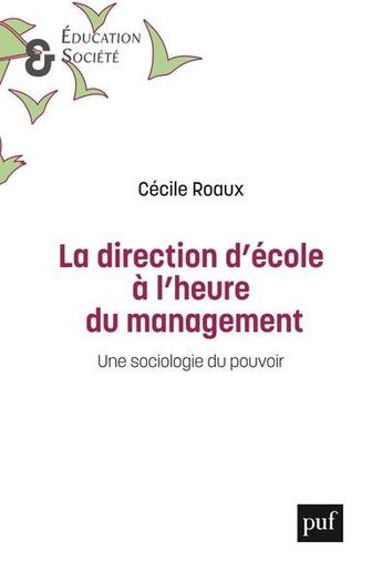 Couverture du livre « La direction d'école à l'heure du management : une sociologie du pouvoir » de Roaux Cecile aux éditions Puf