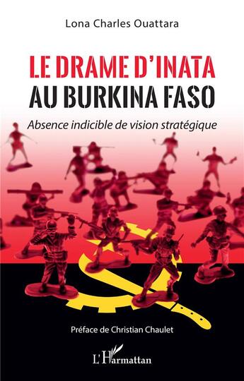 Couverture du livre « Le drame d'inata au Burkina Faso : absence indicible de vision stratégique » de Lona Charles Ouattara aux éditions L'harmattan