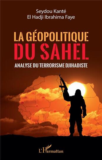 Couverture du livre « La geopolitique du sahel - analyse du terrorisme djihadiste » de Kante/Faye aux éditions L'harmattan