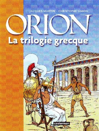 Couverture du livre « Orion : Intégrale Tomes 1 à 3 : la trilogie grecque » de Jacques Martin et Christophe Simon aux éditions Casterman