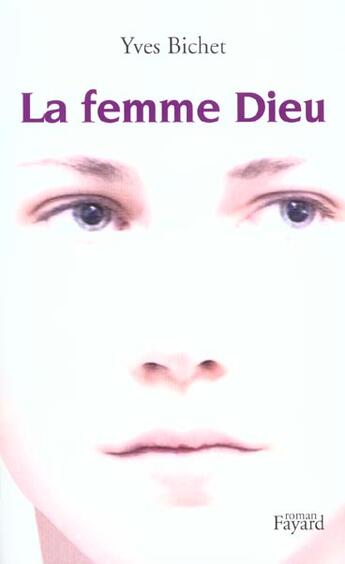 Couverture du livre « La Femme Dieu » de Yves Bichet aux éditions Fayard