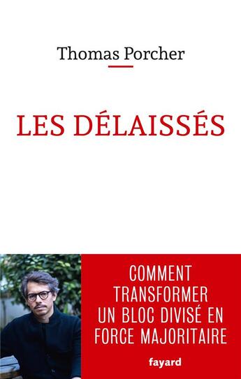 Couverture du livre « Les délaissés ; comment transformer un bloc divisé en force majoritaire » de Thomas Porcher aux éditions Fayard