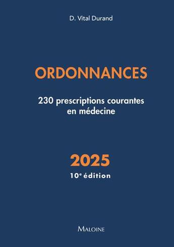 Couverture du livre « Ordonnances : 230 prescriptions courantes en médecine (édition 2025) » de Denis Vital Durand aux éditions Maloine