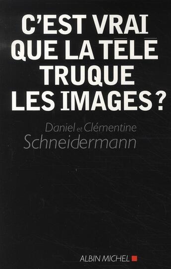 Couverture du livre « C'est vrai que la télé truque les images ? » de Schneidermann-C+D aux éditions Albin Michel