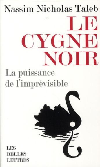 Couverture du livre « Le cygne noir ; la puissance de l'imprévisible » de Nassim Nicholas Taleb aux éditions Belles Lettres