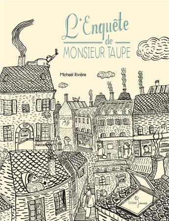 Couverture du livre « L'enquête de Monsieur Taupe » de Michael Riviere aux éditions Didier Jeunesse