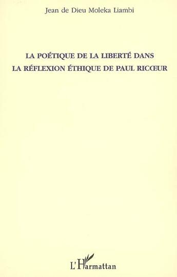 Couverture du livre « La poétique de la liberté dans la réflexion éthique de paul ricoeur » de Jean De Dieu Moleka Liambi aux éditions L'harmattan