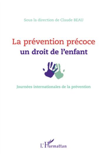 Couverture du livre « La prévention précoce, un droit de l'enfant ; journées internationales de la prévention » de Claude Beau aux éditions L'harmattan