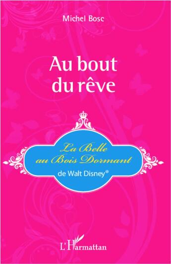 Couverture du livre « Au bout du rêve ; la belle au bois dormant de Walt Disney » de Michel Bosc aux éditions L'harmattan