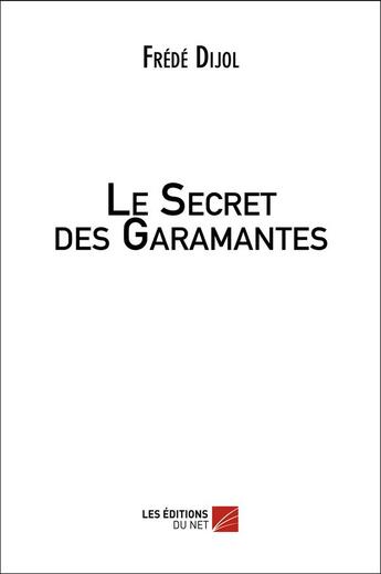 Couverture du livre « Le secret des garamantes » de Frederic Dijol aux éditions Editions Du Net