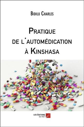 Couverture du livre « Pratique de l'automédication à Kinshasa » de Charles Bidilu aux éditions Editions Du Net