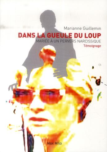 Couverture du livre « Dans la gueule du loup ; mariée à un pervers narcissique » de Marianne Guillemin aux éditions Max Milo