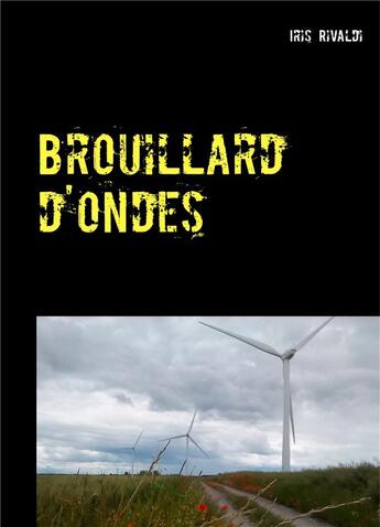 Couverture du livre « Brouillard d'ondes ; les aventures du commissaire Paul Berger » de Iris Rivaldi aux éditions Books On Demand