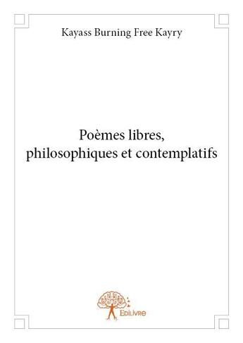 Couverture du livre « Poèmes libres, philosophiques et contemplatifs » de Kayass Burning Free Kayry aux éditions Edilivre