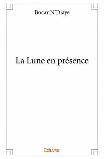 Couverture du livre « La lune en presence » de N'Diaye Bocar aux éditions Edilivre