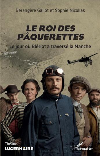 Couverture du livre « Le roi des pâquerettes ; le jour où Blériot a traversé la Manche » de Berangere Gallot et Sophie Nicollas aux éditions L'harmattan