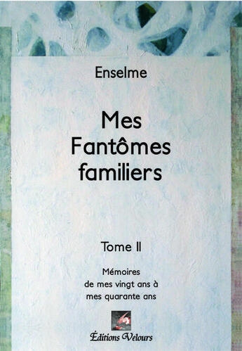 Couverture du livre « Mes fantômes familiers t.2 ; mémoires de mes vingt ans à mes quarante ans » de Enselme aux éditions Velours