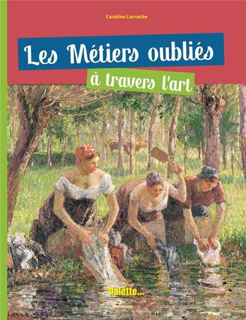 Couverture du livre « Les métiers oubliés à travers l'art » de Caroline Larroche aux éditions Palette