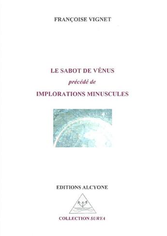Couverture du livre « Le sabot de Vénus précédé de implorations minuscules » de Francoise Vignet aux éditions Alcyone