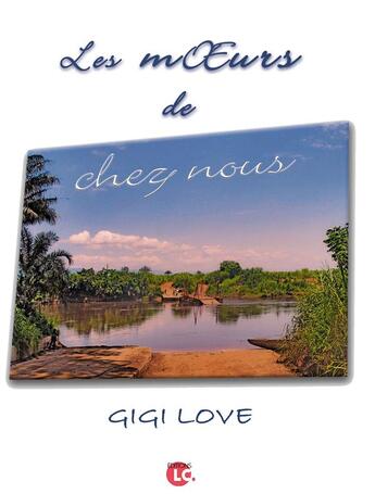 Couverture du livre « Les moeurs de chez nous » de Gigi Love aux éditions Editions Lc