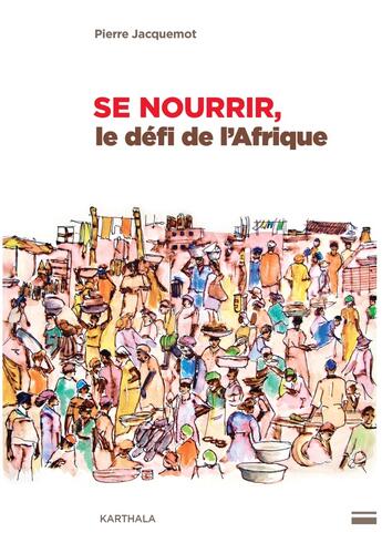 Couverture du livre « Se nourrir, le défi de l'Afrique » de Jacquemot/Pierre aux éditions Karthala