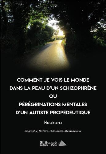 Couverture du livre « Comment je vois le monde dans la peau d un schizophrene ou peregrinations mentales d un autiste prop » de Huakara aux éditions Saint Honore Editions