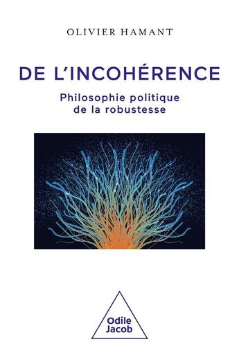 Couverture du livre « De l'incohérence : Philosophie politique de la robustesse » de Olivier Hamant aux éditions Odile Jacob