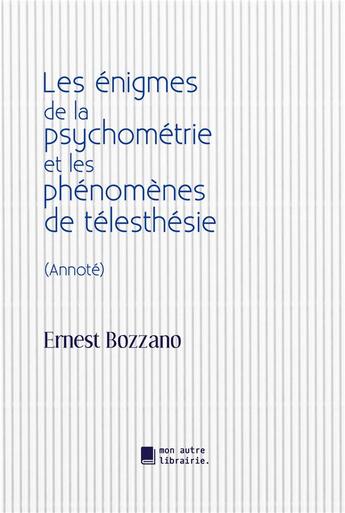 Couverture du livre « Les énigmes de la psychométrie et les phénomenes de télesthésie » de Ernest Bozzano aux éditions Mon Autre Librairie