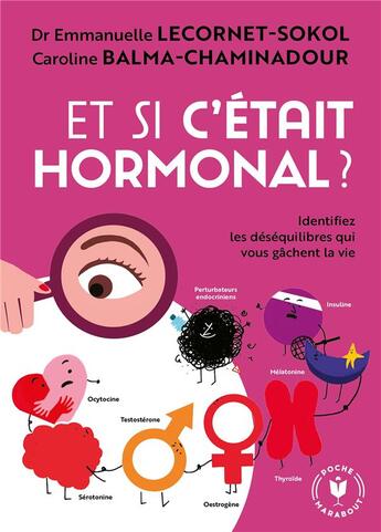 Couverture du livre « Et si c'était hormonal ? identifiez les déséquilibres qui vous gâchent la vie » de Caroline Balma-Chaminadour et Emmanuelle Lecornet-Sokol aux éditions Marabout