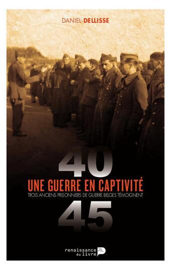 Couverture du livre « Une guerre en captivité, 1940-1945 » de Daniel Dellisse aux éditions Renaissance Du Livre