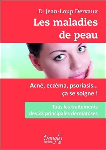 Couverture du livre « Les maladies de peau ; acné, eczéma, psoriasis... ça se soigne ! » de Jean-Loup Dervaux aux éditions Dangles