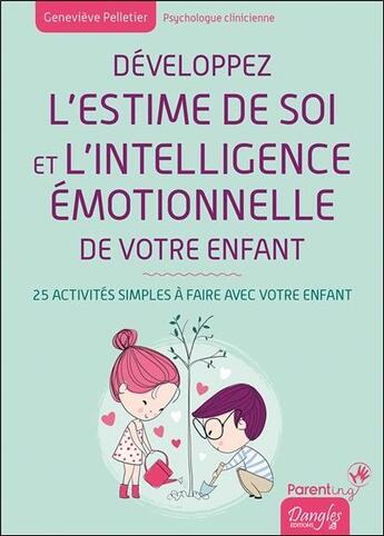 Couverture du livre « Développez l'estime de soi et l'intelligence émotionnelle de votre enfant » de Genevieve Pelletier aux éditions Dangles