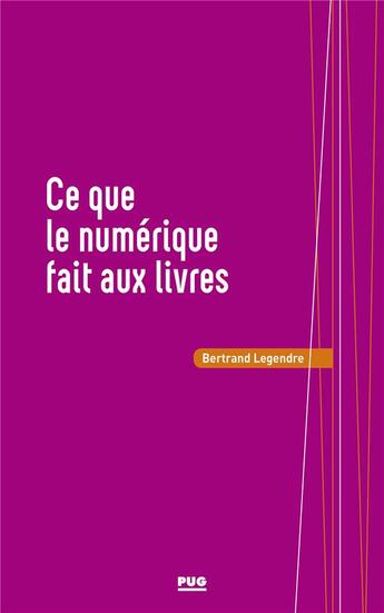 Couverture du livre « Ce que le numérique fait au livre, ou l'inverse ? » de Bertrand Legendre aux éditions Pu De Grenoble