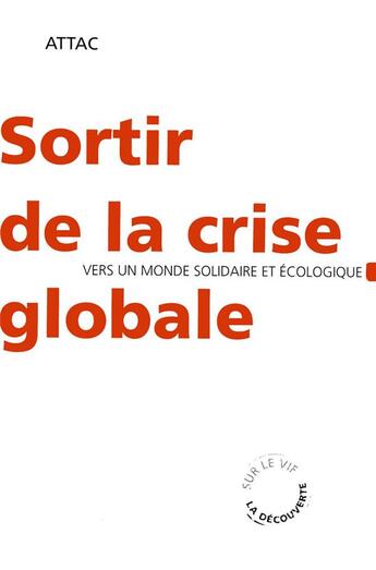 Couverture du livre « Sortir de la crise globale ; vers un monde solidaire et écologique » de Attac France aux éditions La Decouverte