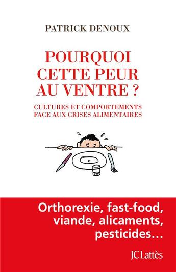 Couverture du livre « Pourquoi cette peur au ventre ? cultures et comportements face aux crises alimentaires » de Patrick Denoux aux éditions Lattes