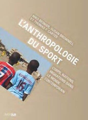 Couverture du livre « L'anthropologie du sport ; corps, nations, migrations dans le monde contemporain » de Nico Besnier et Susan Brownell et Thomas F. Carter aux éditions Rue D'ulm