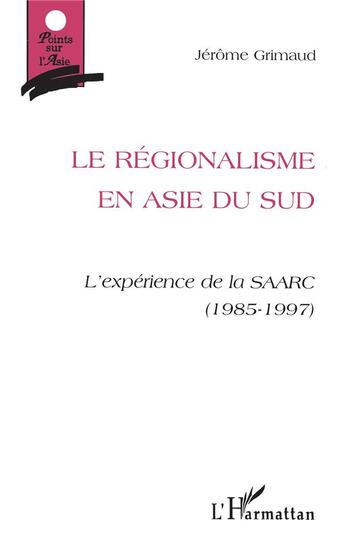 Couverture du livre « Le regionalisme en asie du sud - l'experience de la saarc (1985-1997) » de Grimaud Jerome aux éditions L'harmattan