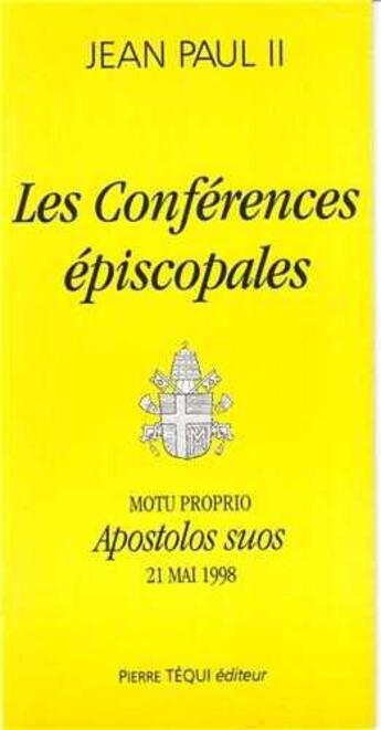 Couverture du livre « Les Conférences épiscopales - Apostolos suos : Motu proprio du 21mai 1998 » de Jean-Paul Ii aux éditions Tequi