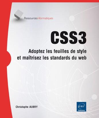 Couverture du livre « CSS3 ; adoptez les feuilles de style et maîtrisez les standards du web » de Christophe Aubry aux éditions Eni