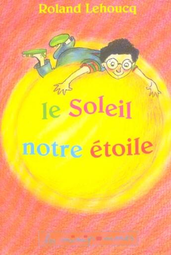 Couverture du livre « Le soleil notre etoile » de Lehoucq/Bonniol aux éditions Le Pommier