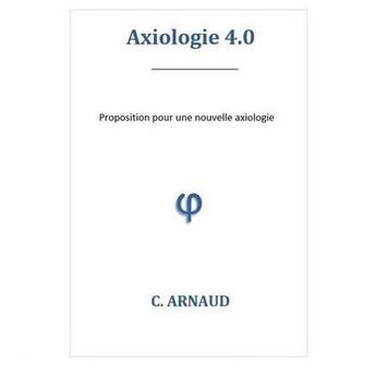 Couverture du livre « Axiologie 4.0 » de Cyril Arnaud aux éditions Cyril Arnaud