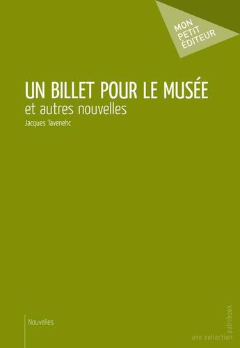 Couverture du livre « Un billet pour le musée » de Jacques Tavenehc aux éditions Publibook