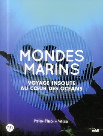 Couverture du livre « Mondes marins ; voyage insolite au coeur des océans » de  aux éditions Cherche Midi