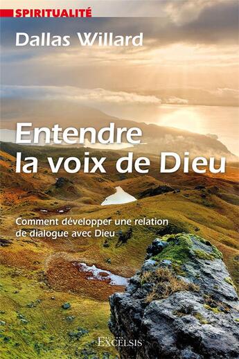 Couverture du livre « Entendre la voix de Dieu ; comment développer une relation de dialogue avec Dieu » de Dallas Willard aux éditions Excelsis