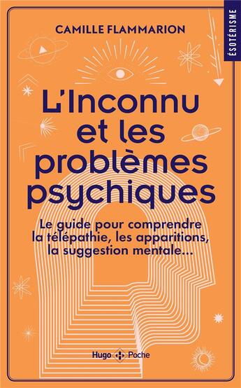 Couverture du livre « L'inconnu et les problèmes psychiques : le guide pour comprendre la télépathie, les apparitions, la suggestion mentale... » de Camille Flammarion aux éditions Hugo Poche