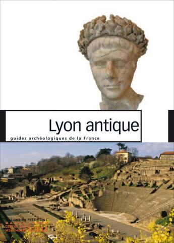 Couverture du livre « Lyon antique » de Jean-Paul Bravard et Armand Desbat et Anne Pariente et Hugues Savay-Guerraz aux éditions Editions Du Patrimoine